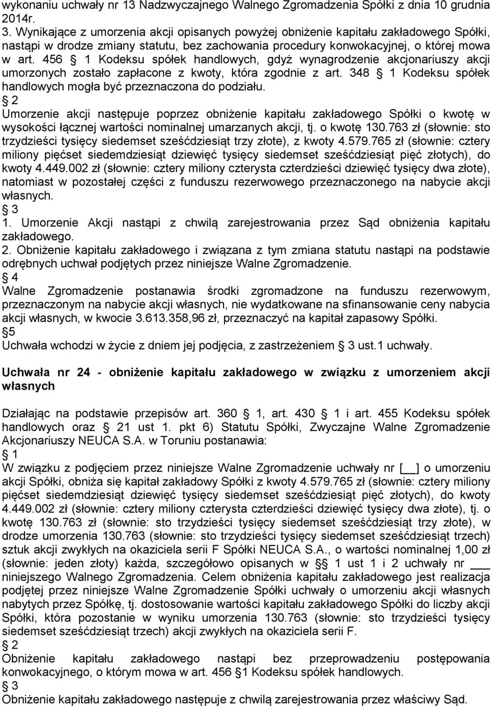 456 1 Kodeksu spółek handlowych, gdyż wynagrodzenie akcjonariuszy akcji umorzonych zostało zapłacone z kwoty, która zgodnie z art. 348 1 Kodeksu spółek handlowych mogła być przeznaczona do podziału.