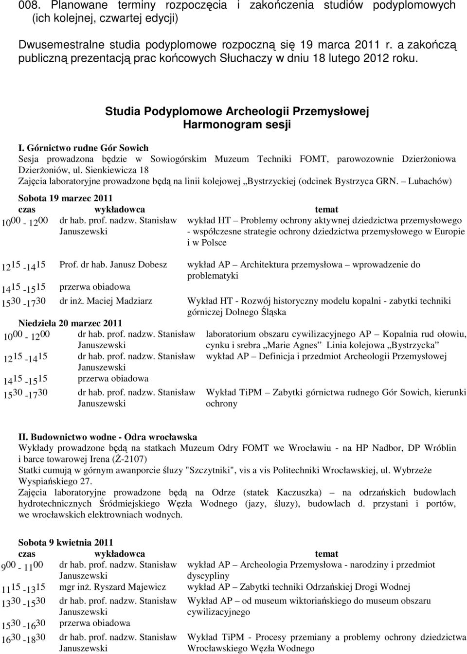 Górnictwo rudne Gór Sowich Sesja prowadzona będzie w Sowiogórskim Muzeum Techniki FOMT, parowozownie DzierŜoniowa DzierŜoniów, ul.