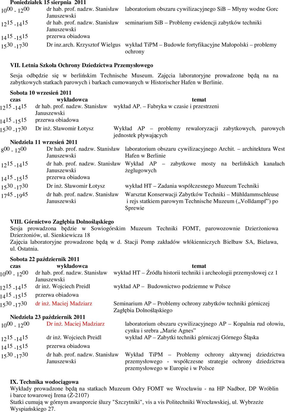 Zajęcia laboratoryjne prowadzone będą na na zabytkowych statkach parowych i barkach cumowanych w Historischer Hafen w Berlinie. Sobota 10 wrzesień 2011 12 15-14 15 dr hab. prof. nadzw.