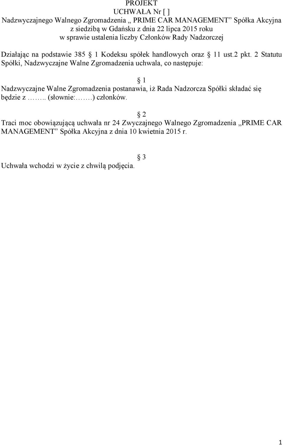 2 Statutu Spółki, Nadzwyczajne Walne Zgromadzenia uchwala, co następuje: Nadzwyczajne Walne Zgromadzenia