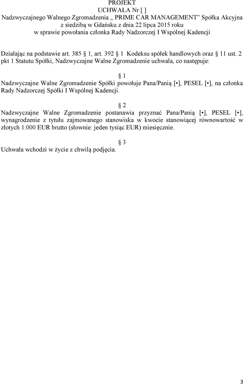 PESEL [ ], na członka Rady Nadzorczej Spółki I Wspólnej Kadencji.