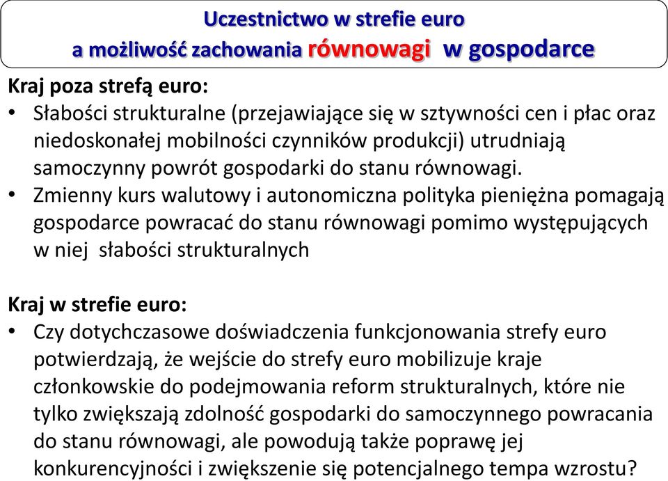 Zmienny kurs walutowy i autonomiczna polityka pieniężna pomagają gospodarce powracać do stanu równowagi pomimo występujących w niej słabości strukturalnych Kraj w strefie euro: Czy dotychczasowe