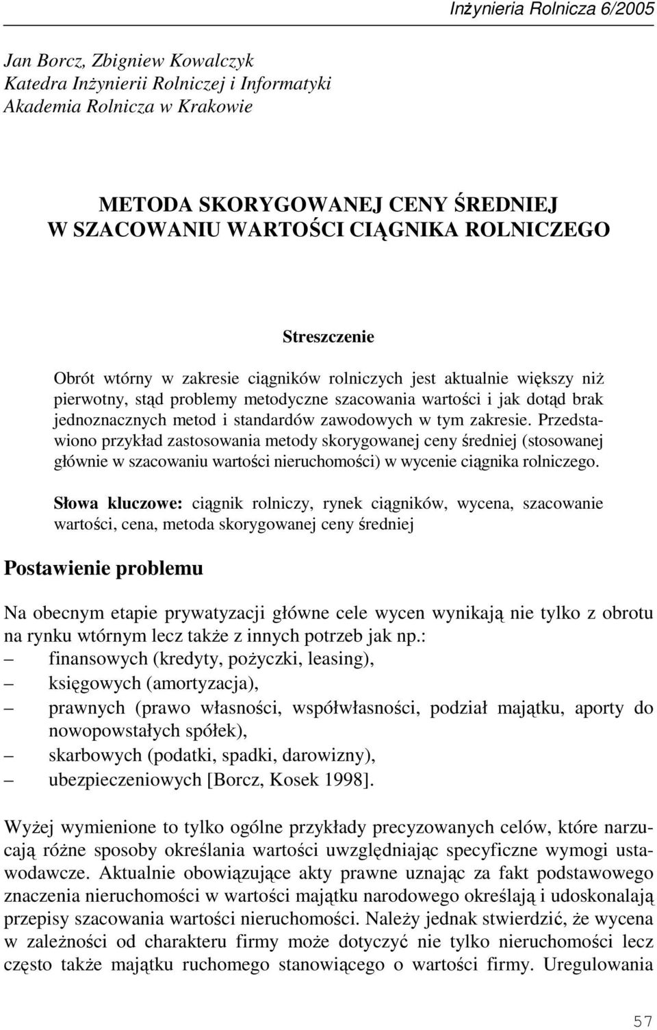 standardów zawodowych w tym zakresie. Przedstawiono przykład zastosowania metody skorygowanej ceny średniej (stosowanej głównie w szacowaniu wartości nieruchomości) w wycenie ciągnika rolniczego.