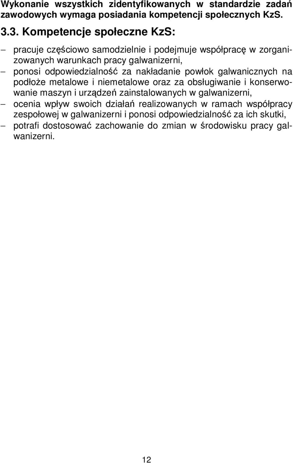 nakładanie powłok galwanicznych na podłoże metalowe i niemetalowe oraz za obsługiwanie i konserwowanie maszyn i urządzeń zainstalowanych w galwanizerni,