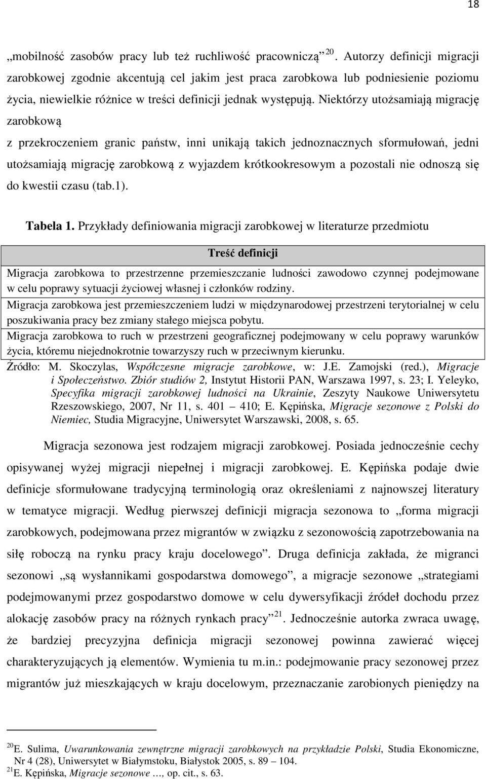 Niektórzy utożsamiają migrację zarobkową z przekroczeniem granic państw, inni unikają takich jednoznacznych sformułowań, jedni utożsamiają migrację zarobkową z wyjazdem krótkookresowym a pozostali