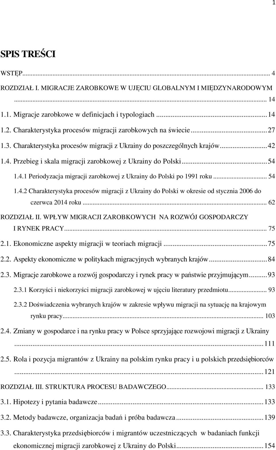 .. 54 1.4.1 Periodyzacja migracji zarobkowej z Ukrainy do Polski po 1991 roku... 54 1.4.2 Charakterystyka procesów migracji z Ukrainy do Polski w okresie od stycznia 2006 do czerwca 2014 roku.