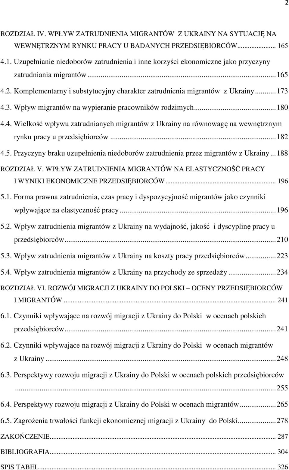 .. 173 4.3. Wpływ migrantów na wypieranie pracowników rodzimych... 180 4.4. Wielkość wpływu zatrudnianych migrantów z Ukrainy na równowagę na wewnętrznym rynku pracy u przedsiębiorców... 182 4.5.