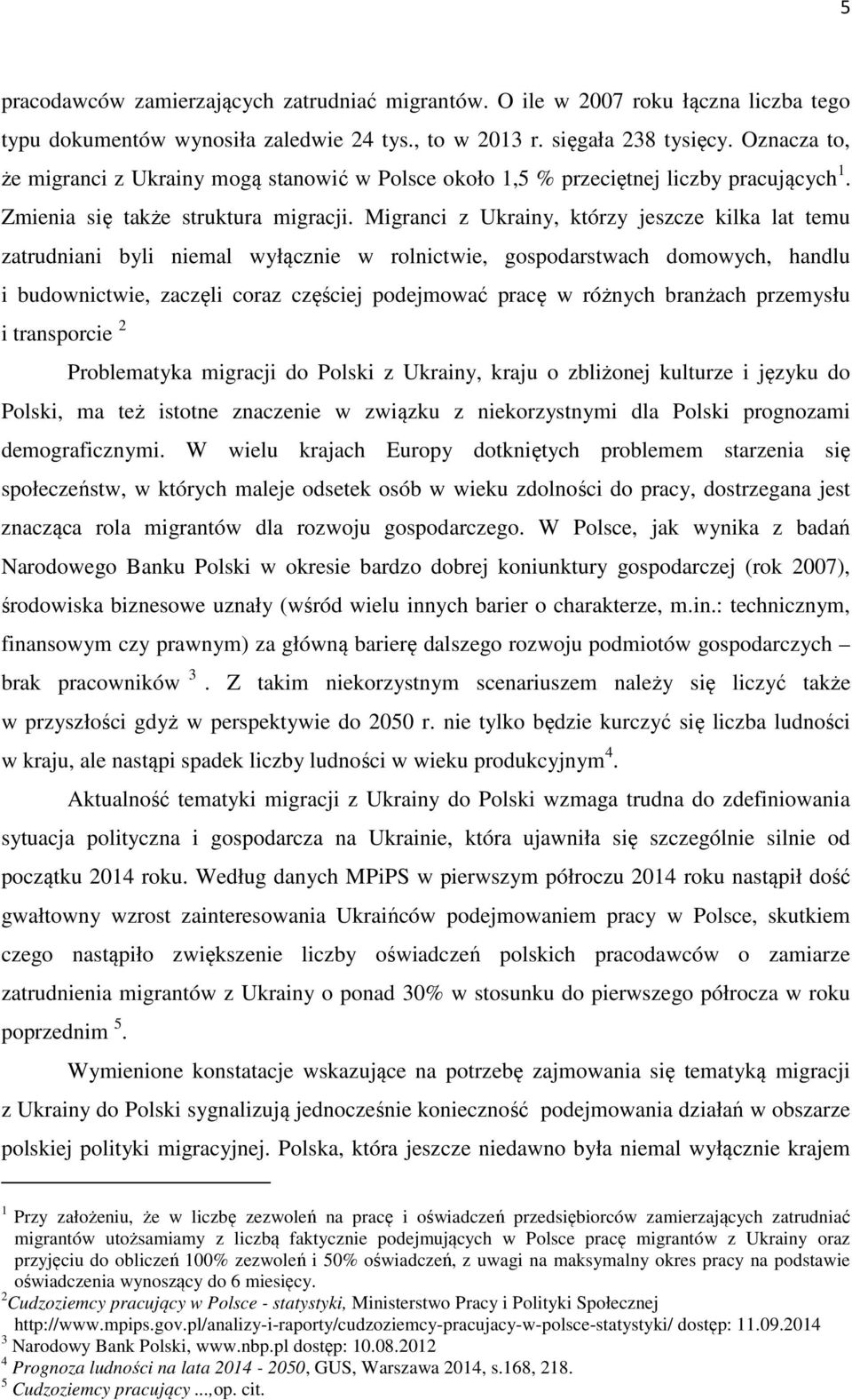 Migranci z Ukrainy, którzy jeszcze kilka lat temu zatrudniani byli niemal wyłącznie w rolnictwie, gospodarstwach domowych, handlu i budownictwie, zaczęli coraz częściej podejmować pracę w różnych