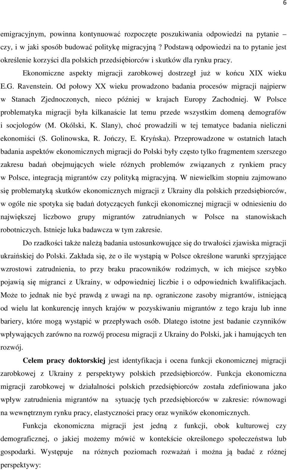 Ravenstein. Od połowy XX wieku prowadzono badania procesów migracji najpierw w Stanach Zjednoczonych, nieco później w krajach Europy Zachodniej.