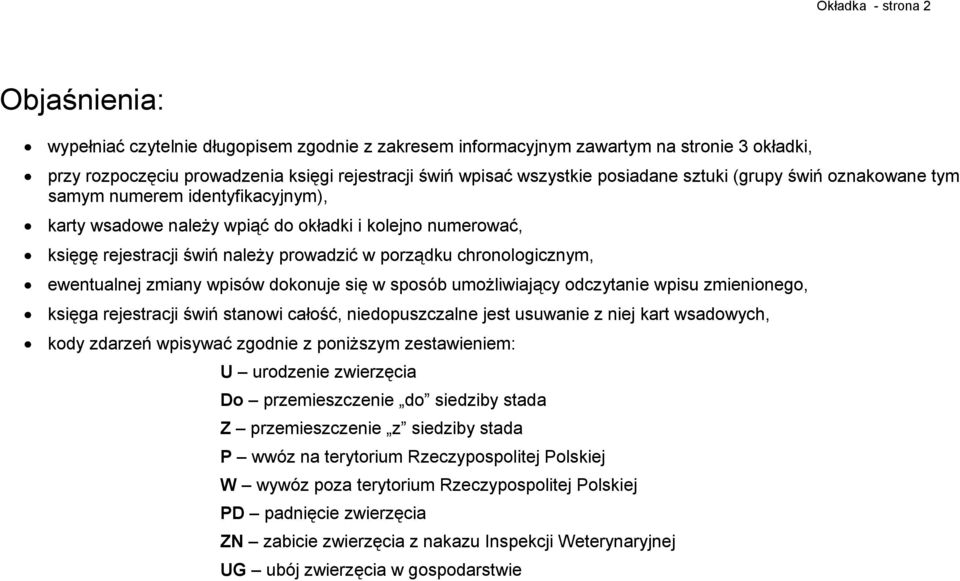 wpisów dokonuje się w sposób umożliwiający odczytanie wpisu zmienionego, księga rejestracji świń stanowi całość, niedopuszczalne jest usuwanie z niej kart wsadowych, kody zdarzeń wpisywać zgodnie z