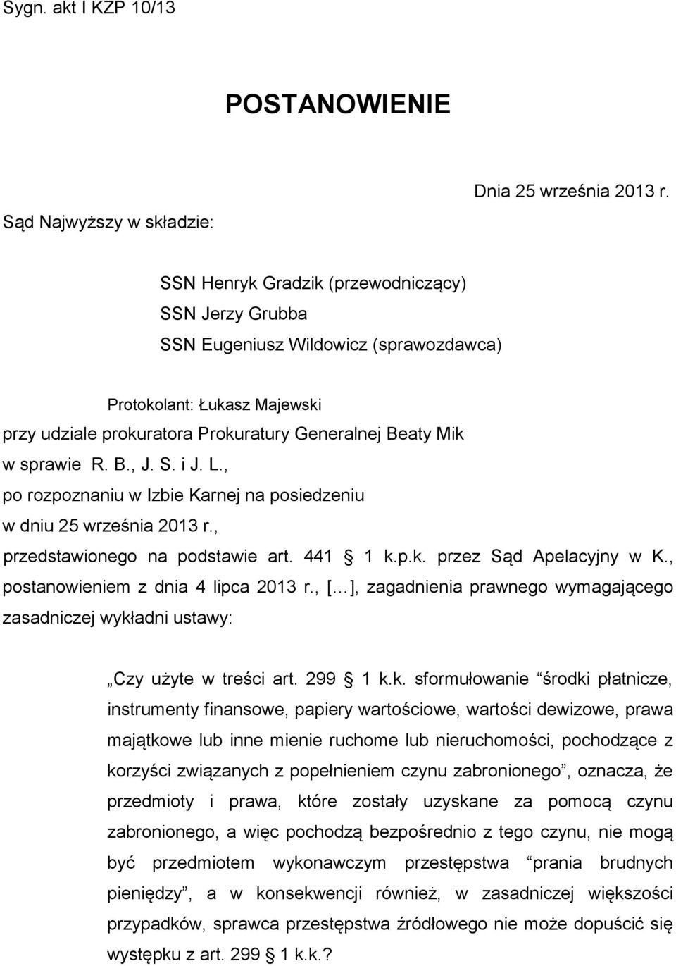 S. i J. L., po rozpoznaniu w Izbie Karnej na posiedzeniu w dniu 25 września 2013 r., przedstawionego na podstawie art. 441 1 k.p.k. przez Sąd Apelacyjny w K., postanowieniem z dnia 4 lipca 2013 r.