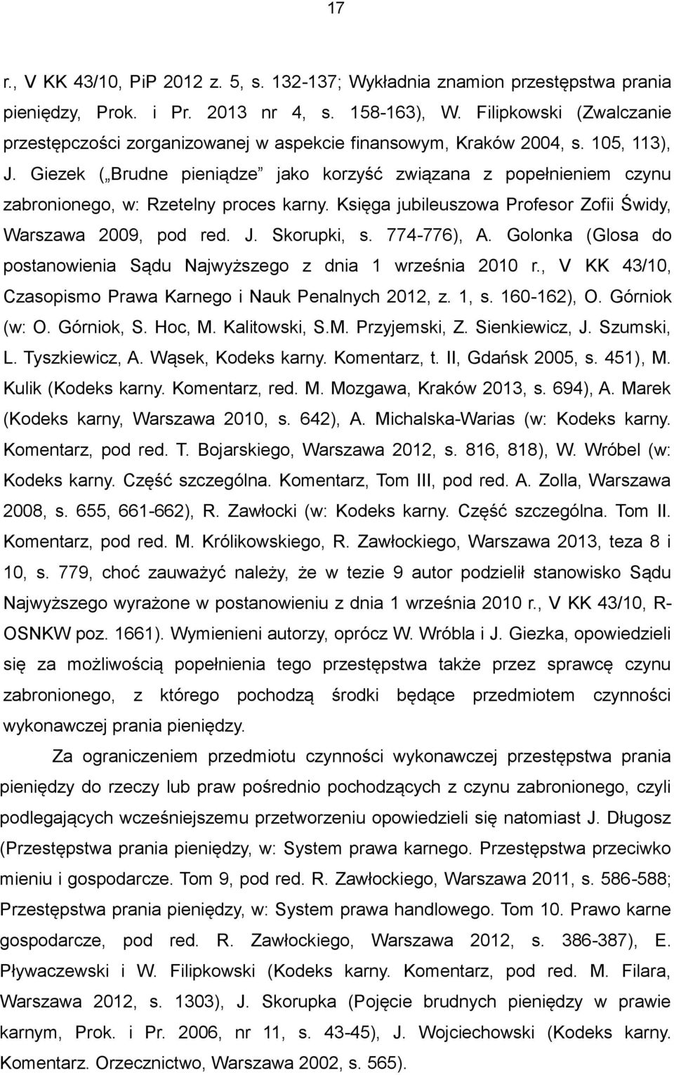 Giezek ( Brudne pieniądze jako korzyść związana z popełnieniem czynu zabronionego, w: Rzetelny proces karny. Księga jubileuszowa Profesor Zofii Świdy, Warszawa 2009, pod red. J. Skorupki, s.