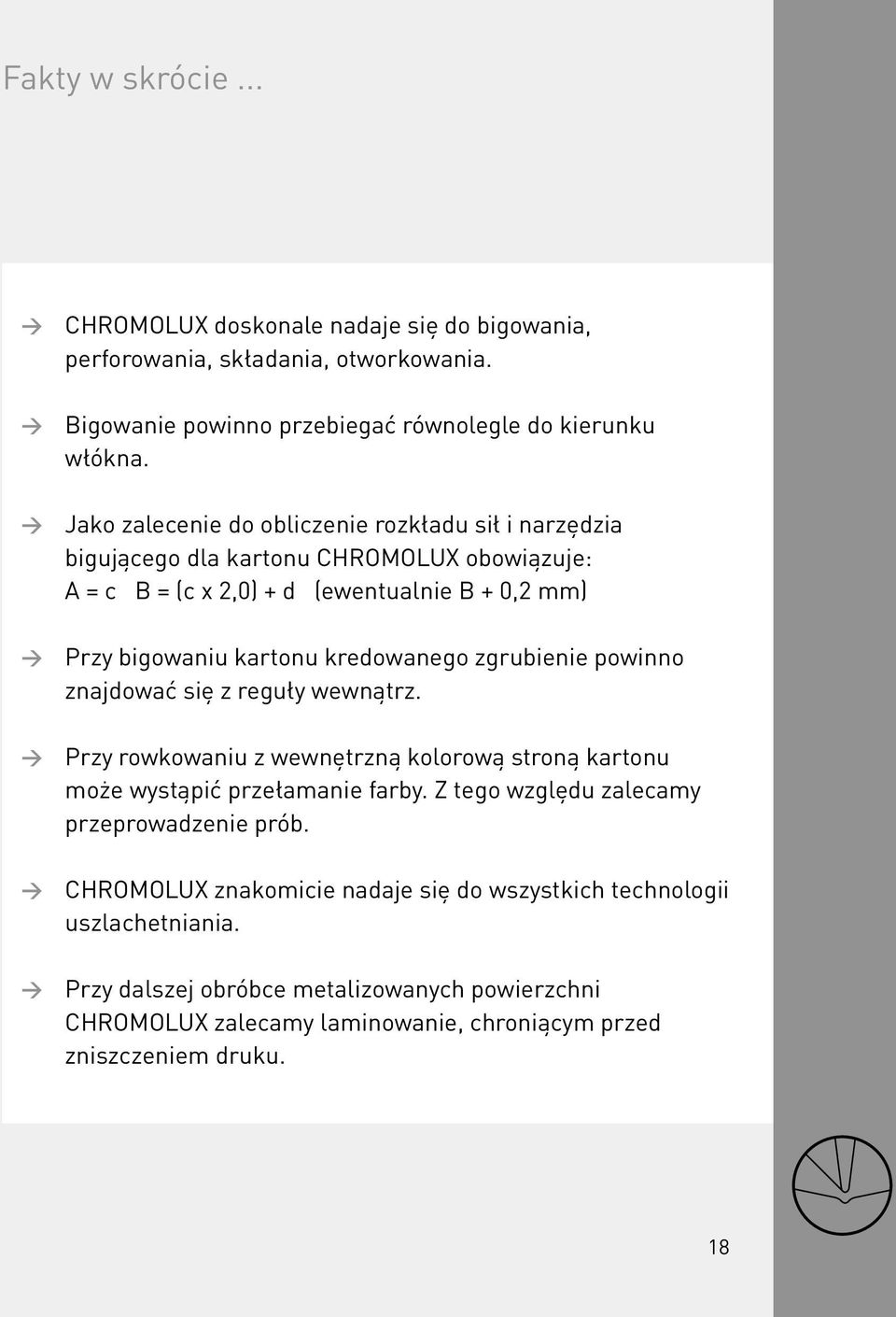 kredowanego zgrubienie powinno znajdować się z reguły wewnątrz. Przy rowkowaniu z wewnętrzną kolorową stroną kartonu może wystąpić przełamanie farby.