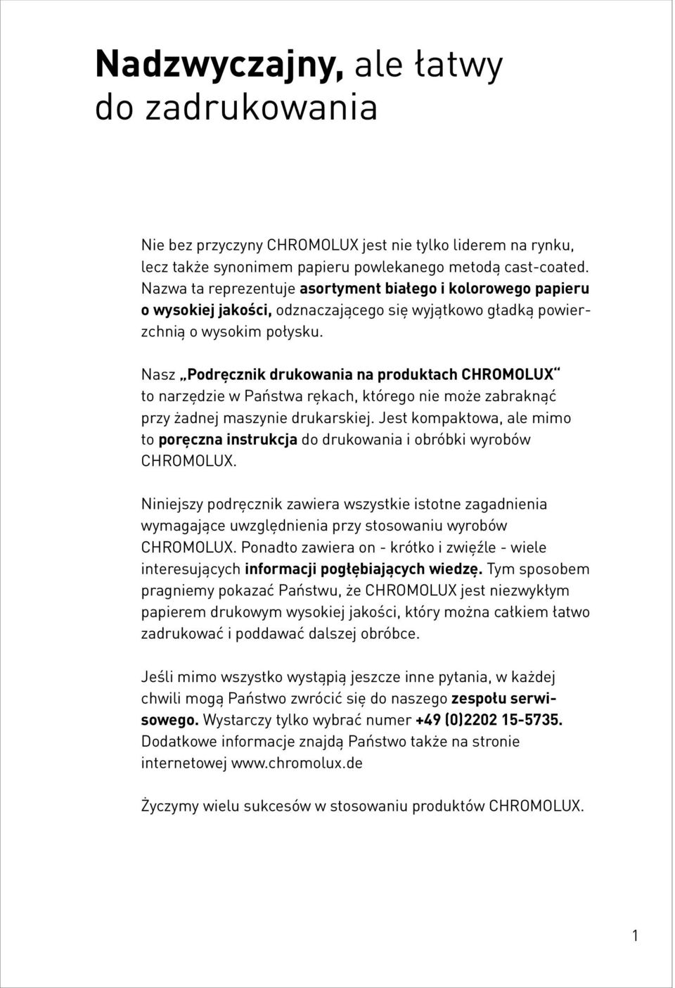 Nasz Podręcznik drukowania na produktach CHROMOLUX to narzędzie w Państwa rękach, którego nie może zabraknąć przy żadnej maszynie drukarskiej.