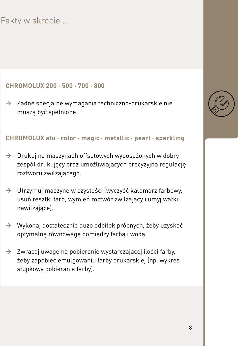 roztworu zwilżającego. Utrzymuj maszynę w czystości (wyczyść kałamarz farbowy, usuń resztki farb, wymień roztwór zwilżający i umyj wałki nawilżające).