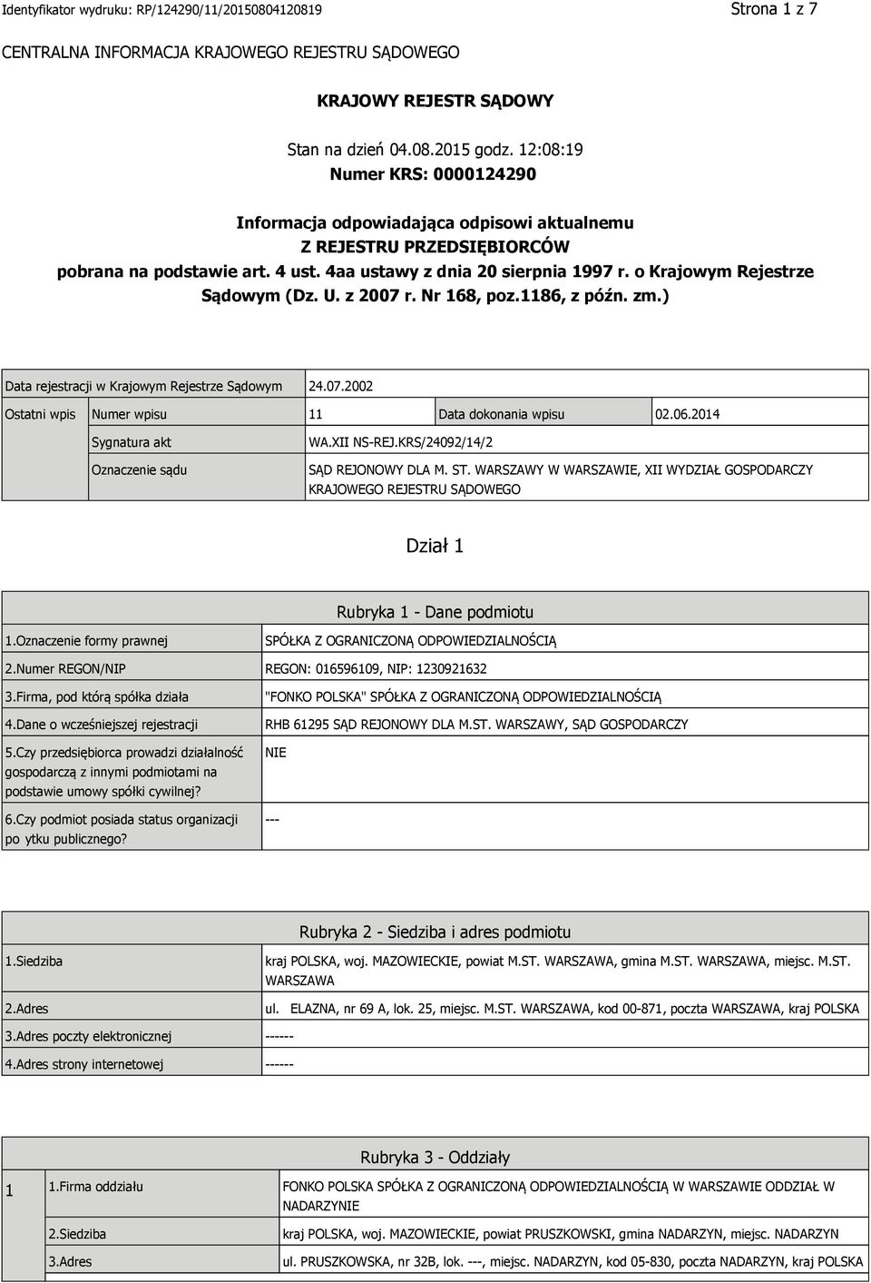 o Krajowym Rejestrze Sądowym (Dz. U. z 2007 r. Nr 168, poz.1186, z późn. zm.) Data rejestracji w Krajowym Rejestrze Sądowym 24.07.2002 Ostatni wpis Numer wpisu 11 Data dokonania wpisu 02.06.