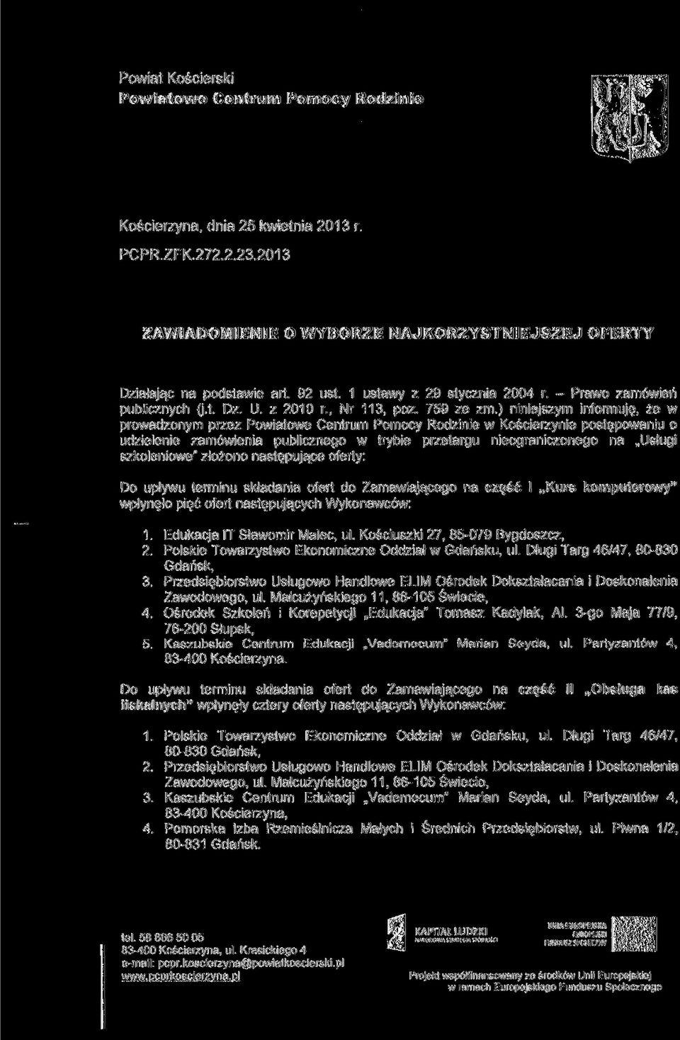 ) niniejszym informuję, że w prowadzonym przez Powiatowe Centrum Pomocy Rodzinie w Kościerzynie postępowaniu o udzielenie zamówienia publicznego w trybie przetargu nieograniczonego na Usługi