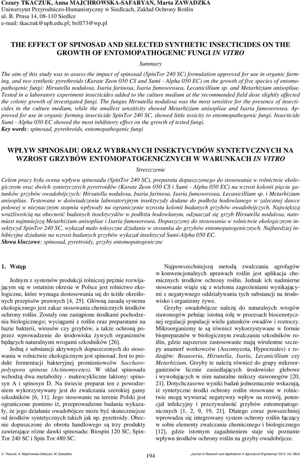 pl THE EFFECT OF SPINOSAD AND SELECTED SYNTHETIC INSECTICIDES ON THE GROWTH OF ENTOMOPATHOGENIC FUNGI IN VITRO Summary The aim of this study was to assess the impact of spinosad () formulation