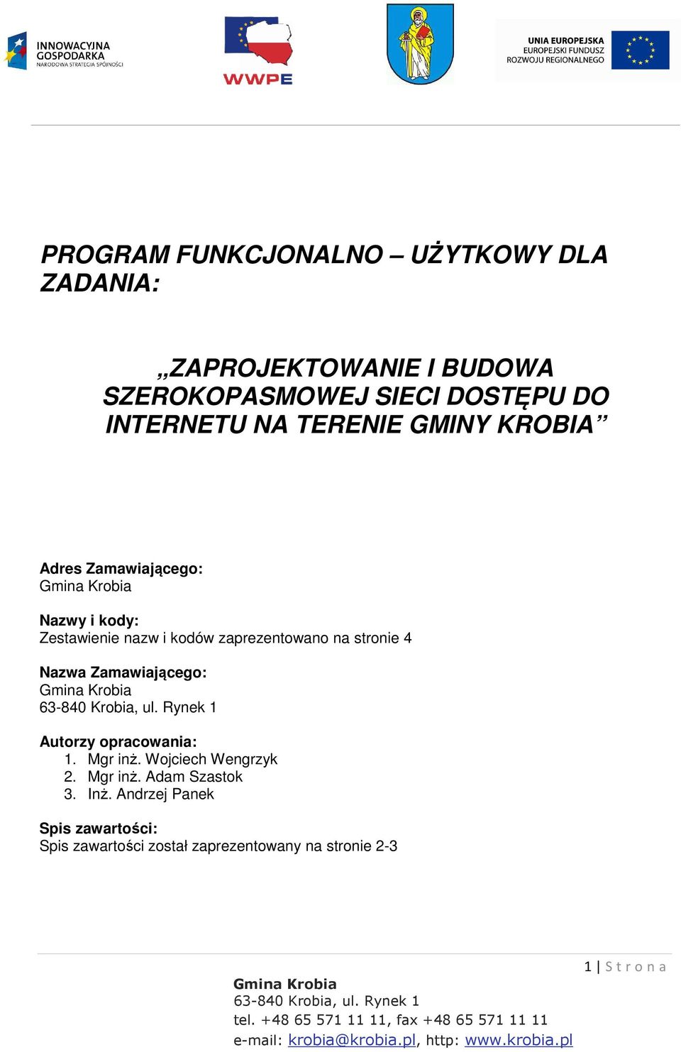 zaprezentowano na stronie 4 Nazwa Zamawiającego: Autorzy opracowania: 1. Mgr inż. Wojciech Wengrzyk 2.