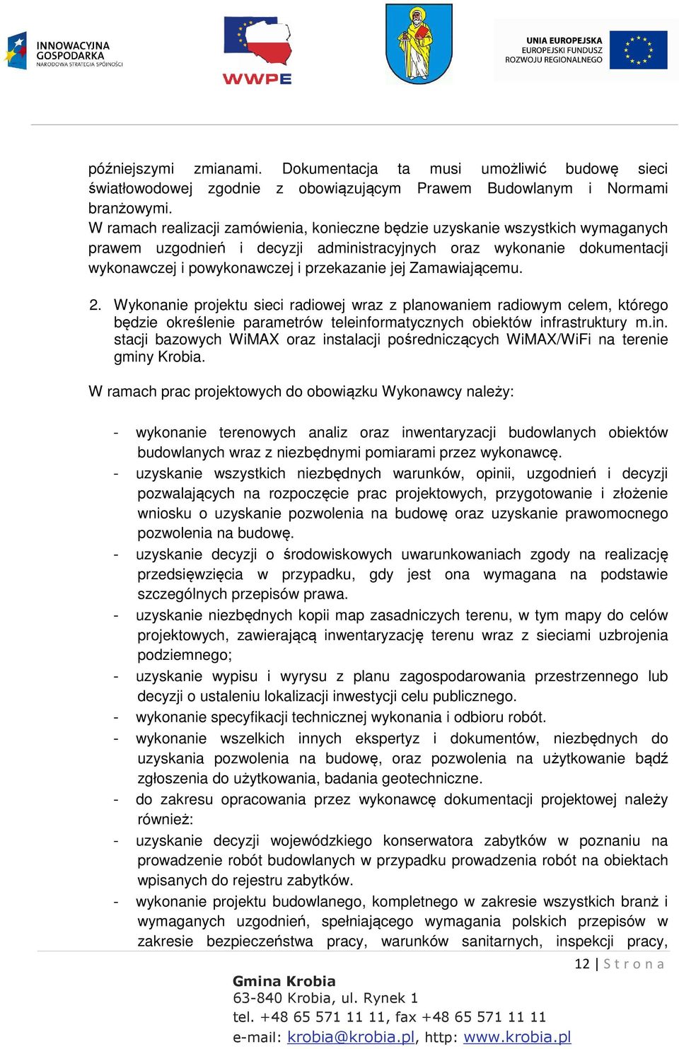 Zamawiającemu. 2. Wykonanie projektu sieci radiowej wraz z planowaniem radiowym celem, którego będzie określenie parametrów teleinf