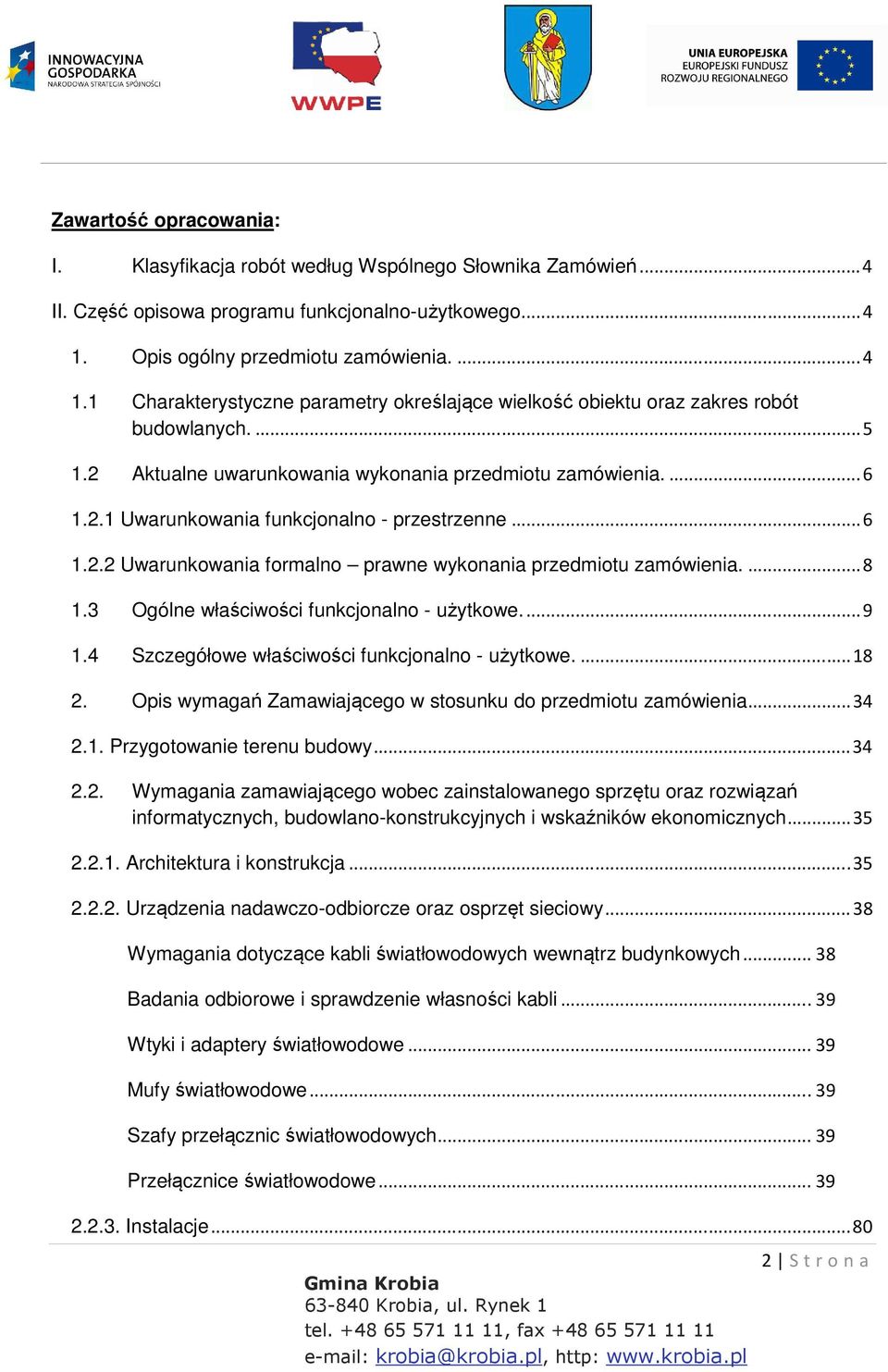 ... 6 1.2.1 Uwarunkowania funkcjonalno - przestrzenne... 6 1.2.2 Uwarunkowania formalno prawne wykonania przedmiotu zamówienia.... 8 1.3 Ogólne właściwości funkcjonalno - użytkowe.... 9 1.