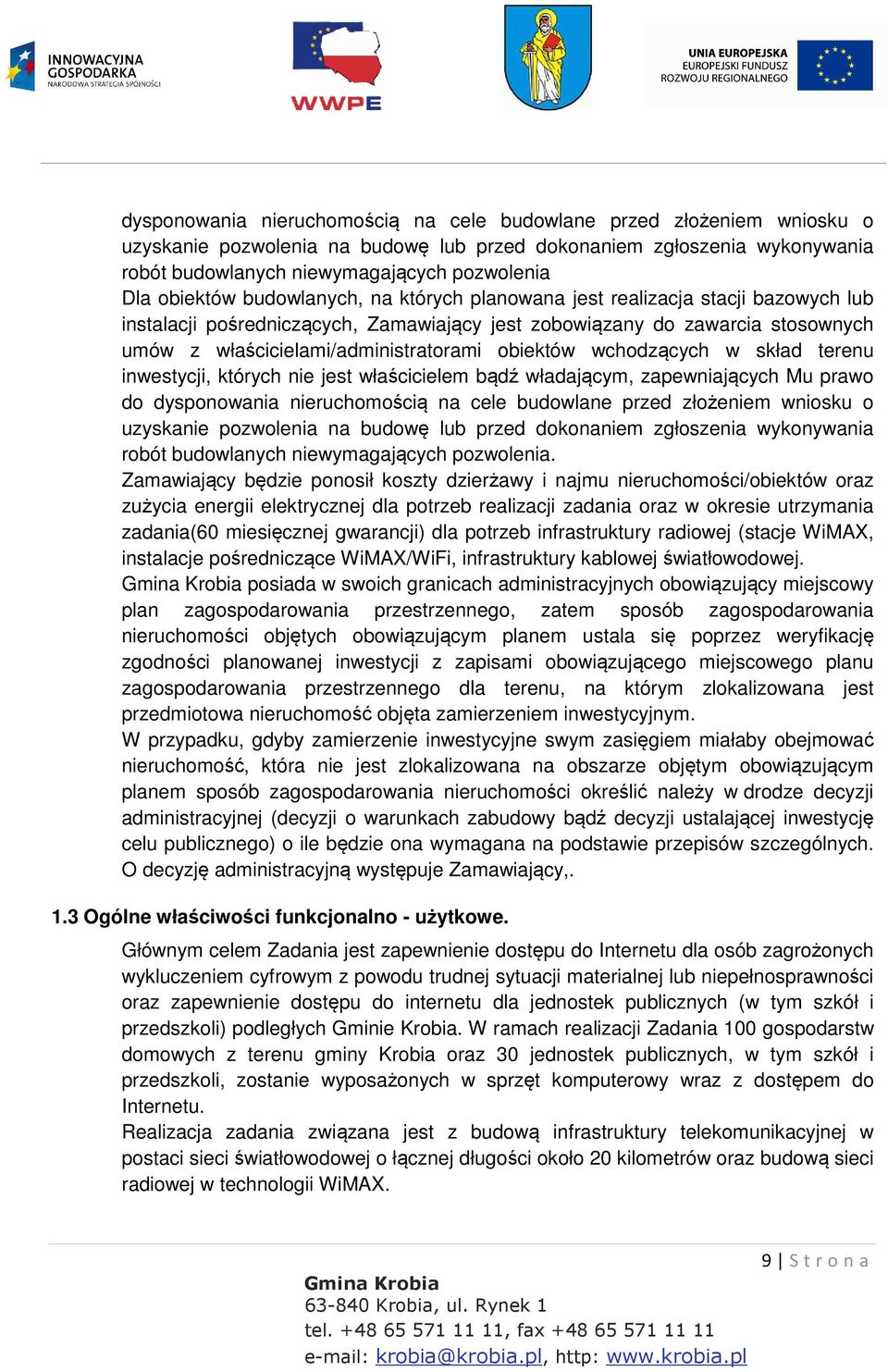obiektów wchodzących w skład terenu inwestycji, których nie jest właścicielem bądź władającym, zapewniających Mu prawo do dysponowania nieruchomością na cele budowlane przed złożeniem wniosku o