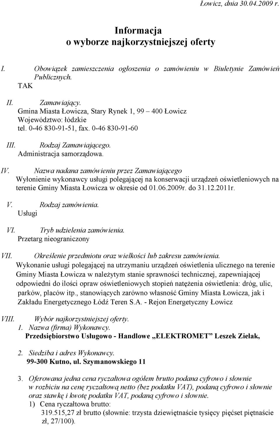 Nazwa nadana zamówieniu przez Zamawiającego Wyłonienie wykonawcy usługi polegającej na konserwacji urządzeń oświetleniowych na terenie Gminy Miasta Łowicza w okresie od 01.06.2009r. do 31.12.2011r. V.