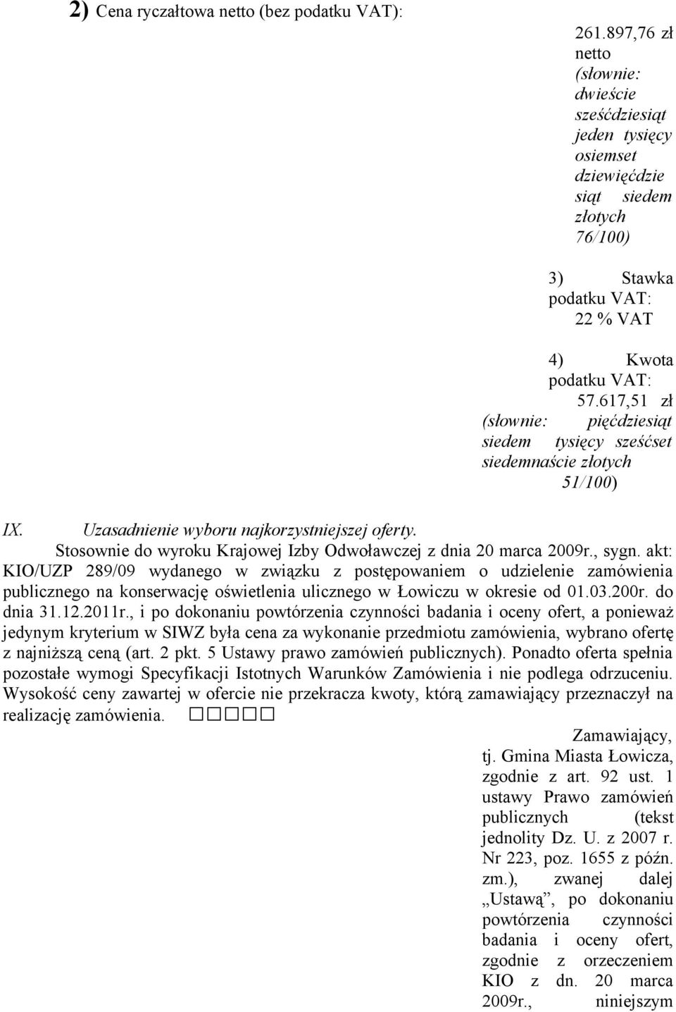 617,51 zł (słownie: pięćdziesiąt siedem tysięcy sześćset siedemnaście złotych 51/100) IX. Uzasadnienie wyboru najkorzystniejszej oferty.