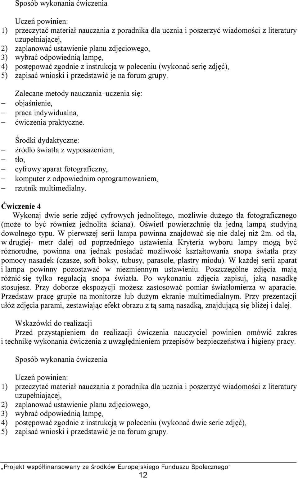 Zalecane metody nauczania uczenia się: objaśnienie, praca indywidualna, ćwiczenia praktyczne.