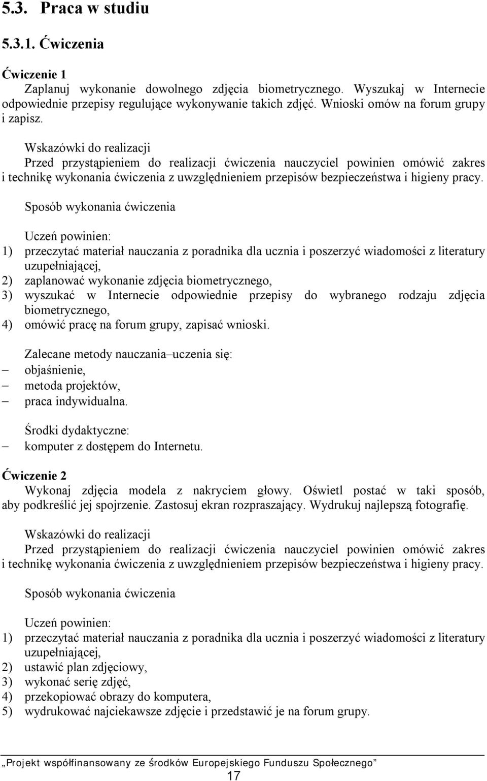 Wskazówki do realizacji Przed przystąpieniem do realizacji ćwiczenia nauczyciel powinien omówić zakres i technikę wykonania ćwiczenia z uwzględnieniem przepisów bezpieczeństwa i higieny pracy.