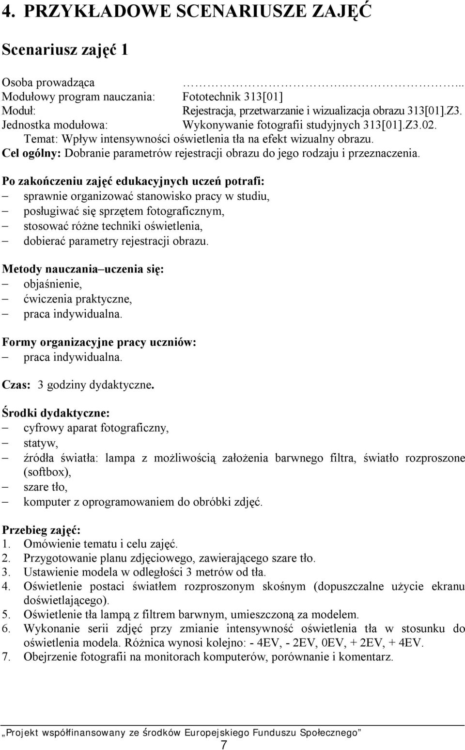 Cel ogólny: Dobranie parametrów rejestracji obrazu do jego rodzaju i przeznaczenia.