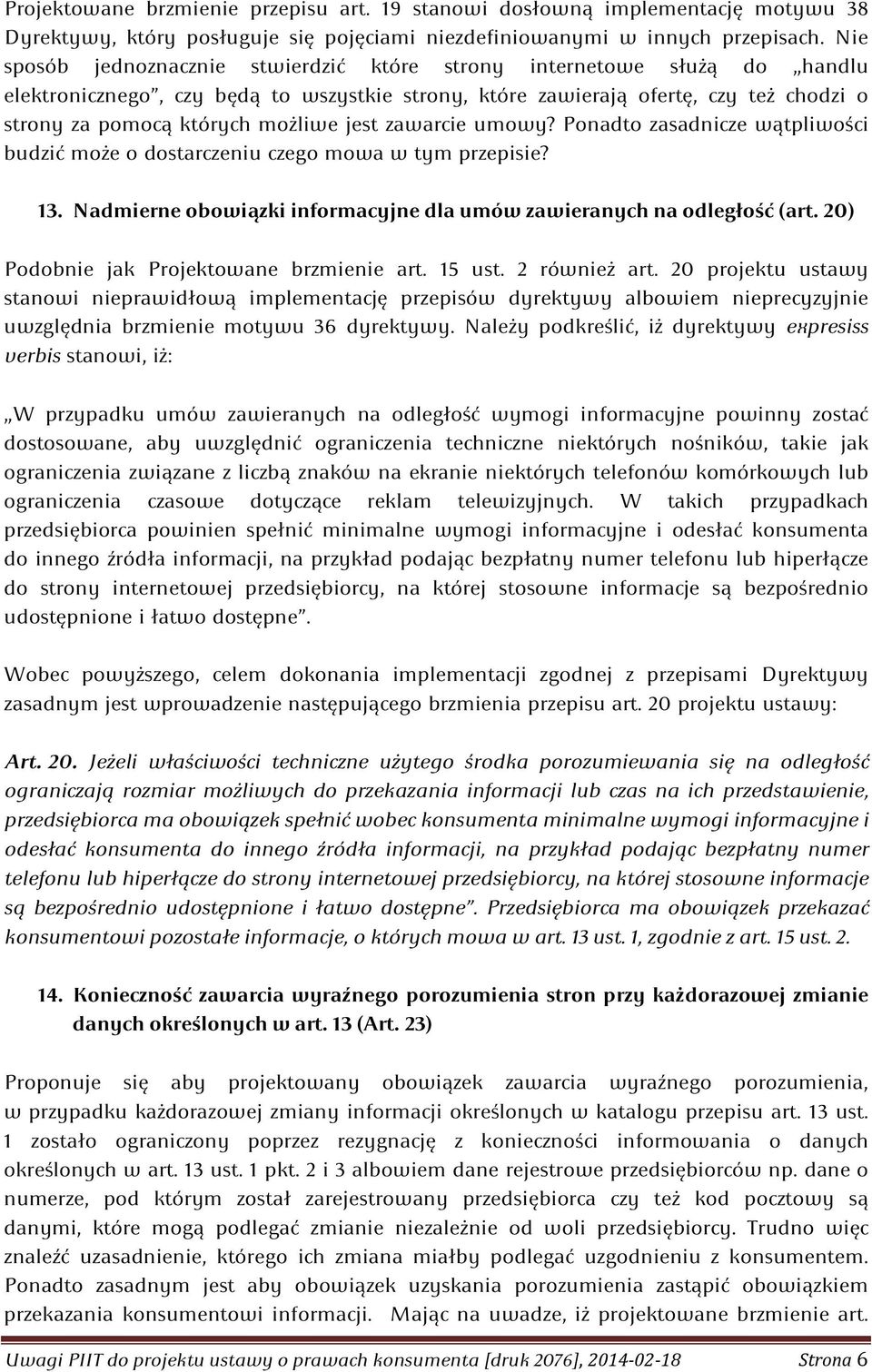 jest zawarcie umowy? Ponadto zasadnicze wątpliwości budzić może o dostarczeniu czego mowa w tym przepisie? 13. Nadmierne obowiązki informacyjne dla umów zawieranych na odległość (art.