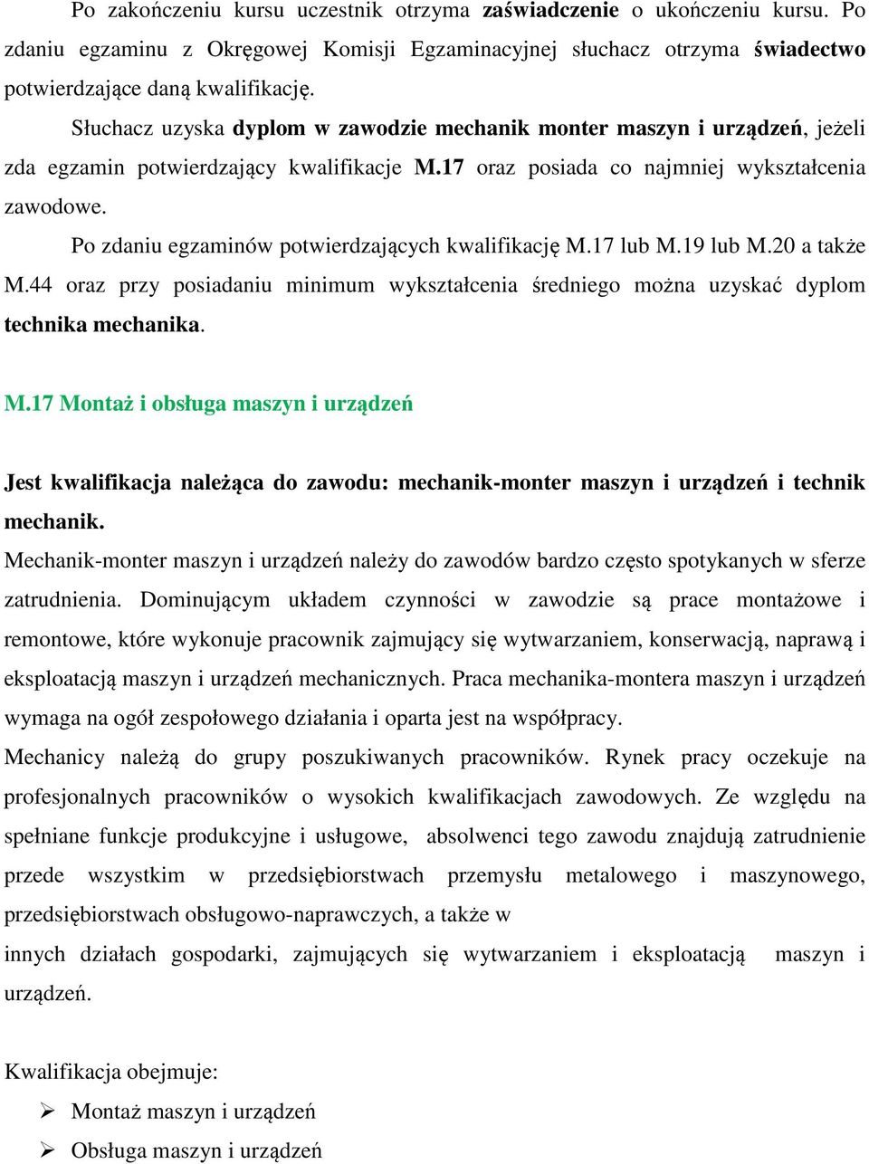 44 oraz przy posiadaniu minimum wykształcenia średniego można uzyskać dyplom technika mechanika. M.