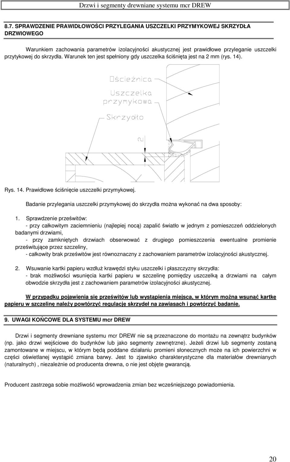 Badanie przylegania uszczelki przymykowej do skrzydła można wykonać na dwa sposoby: 1.