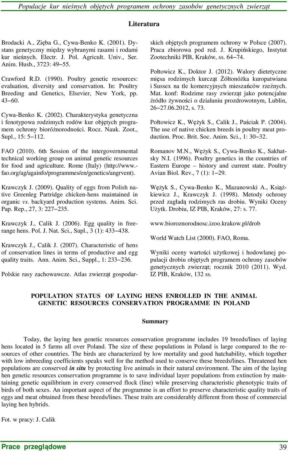 Charakterystyka genetyczna i fenotypowa rodzimych rodów kur objętych programem ochrony bioróżnorodności. Rocz. Nauk. Zoot., Supl., 15: 5 112. FAO (2010).