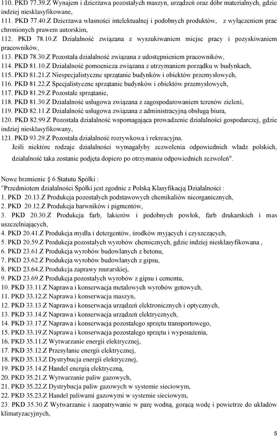 Z Działalność związana z wyszukiwaniem miejsc pracy i pozyskiwaniem pracowników, 113. PKD 78.30.Z Pozostała działalność związana z udostępnieniem pracowników, 114. PKD 81.10.