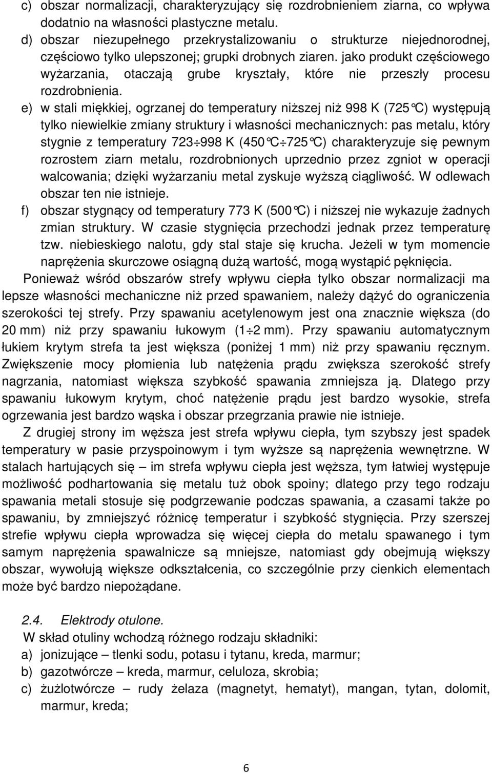 jako produkt częściowego wyżarzania, otaczają grube kryształy, które nie przeszły procesu rozdrobnienia.