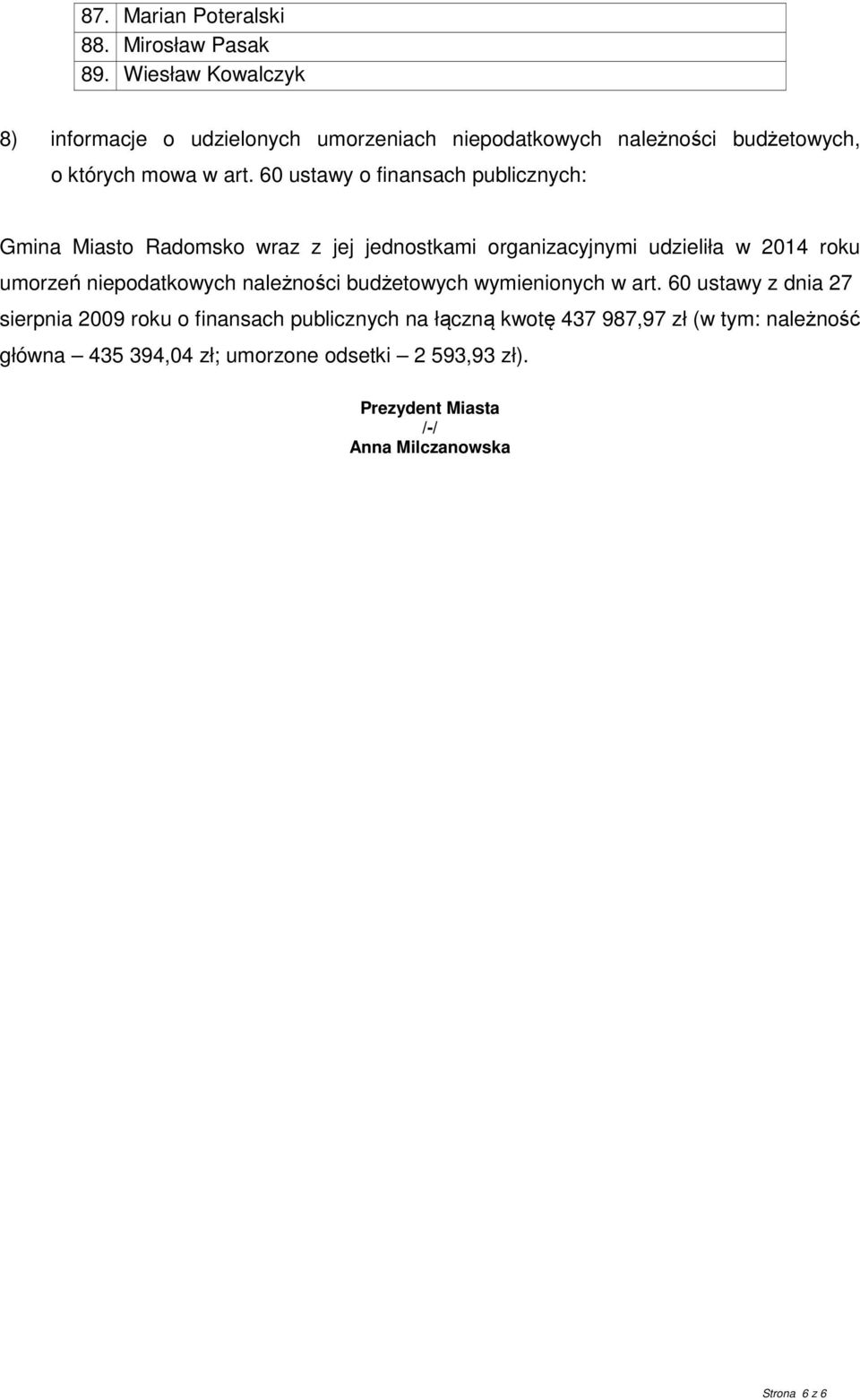 60 ustawy o finansach publicznych: Gmina Miasto Radomsko wraz z jej jednostkami organizacyjnymi udzieliła w 2014 roku umorzeń niepodatkowych