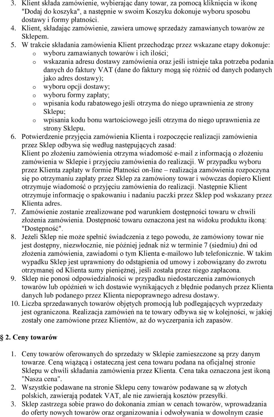W trakcie składania zamówienia Klient przechdząc przez wskazane etapy dknuje: wybru zamawianych twarów i ich ilści; wskazania adresu dstawy zamówienia raz jeśli istnieje taka ptrzeba pdania danych d