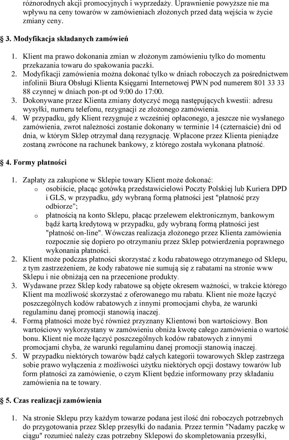 Mdyfikacji zamówienia mżna dknać tylk w dniach rbczych za pśrednictwem inflinii Biura Obsługi Klienta Księgarni Internetwej PWN pd numerem 801 33