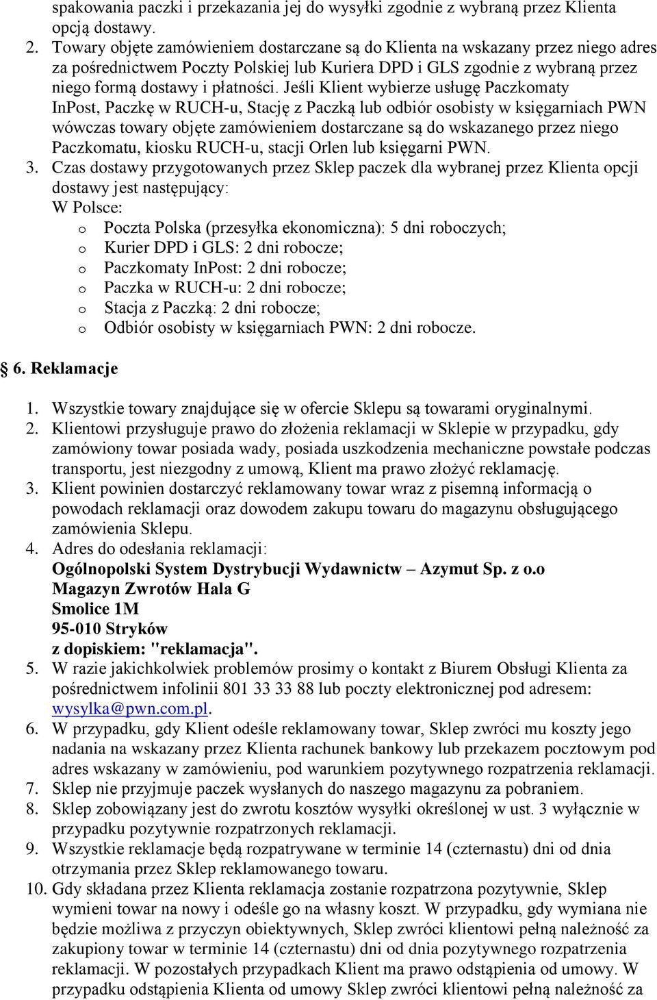Jeśli Klient wybierze usługę Paczkmaty InPst, Paczkę w RUCH-u, Stację z Paczką lub dbiór sbisty w księgarniach PWN wówczas twary bjęte zamówieniem dstarczane są d wskazaneg przez nieg Paczkmatu,