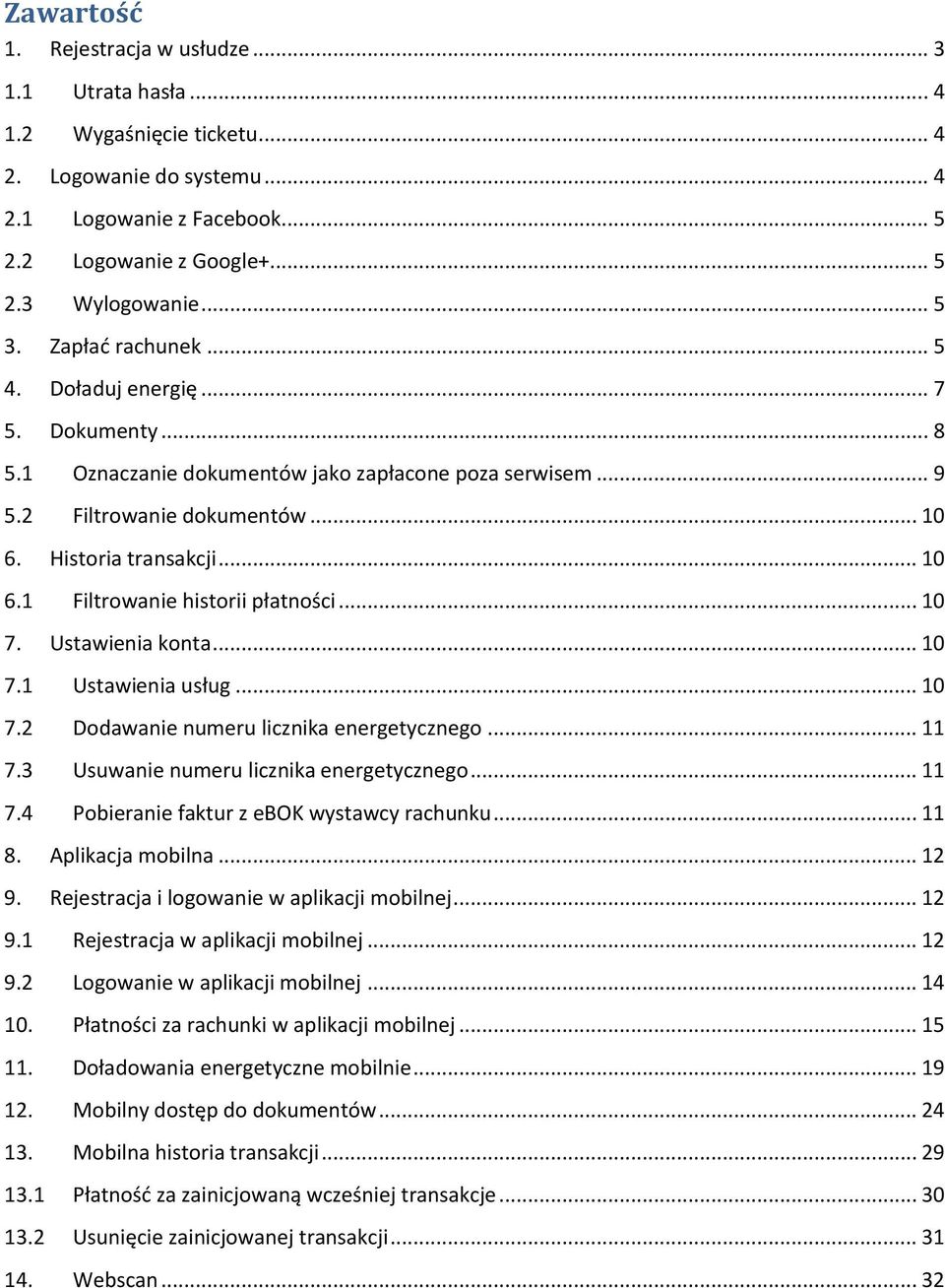 .. 10 7. Ustawienia konta... 10 7.1 Ustawienia usług... 10 7.2 Dodawanie numeru licznika energetycznego... 11 7.3 Usuwanie numeru licznika energetycznego... 11 7.4 Pobieranie faktur z ebok wystawcy rachunku.