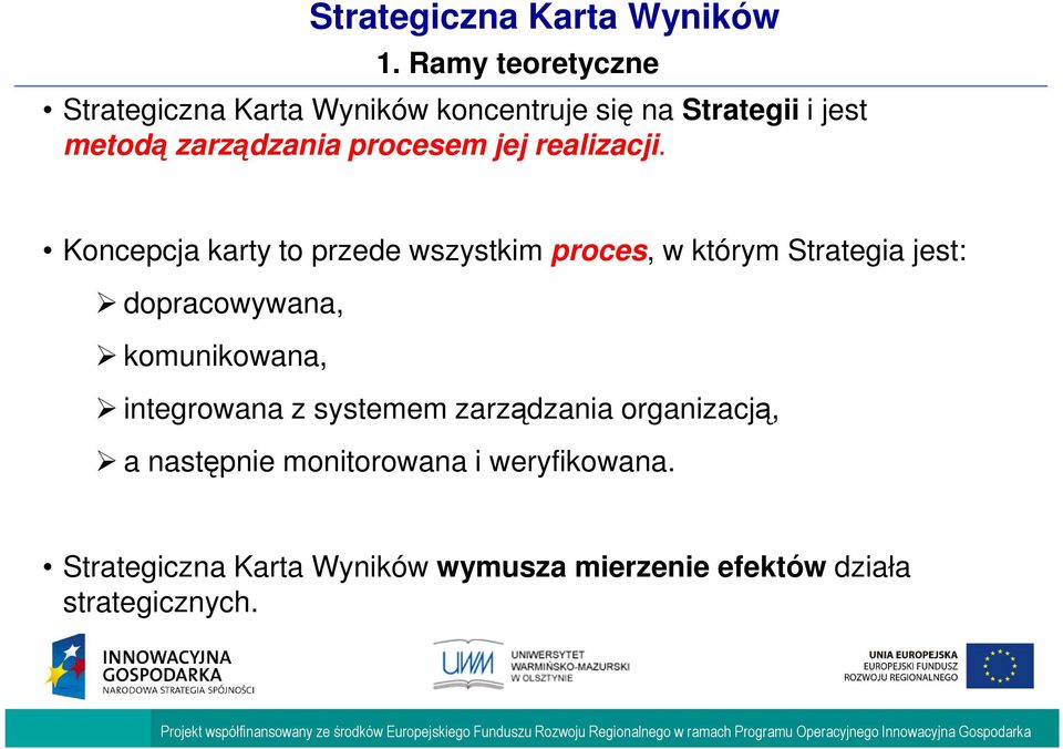 Koncepcja karty to przede wszystkim proces, w którym Strategia jest: dopracowywana, komunikowana,