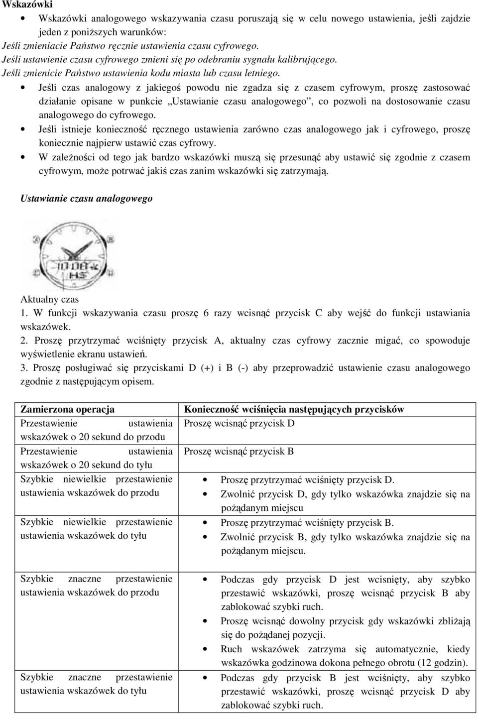 Jeśli czas analogowy z jakiegoś powodu nie zgadza się z czasem cyfrowym, proszę zastosować działanie opisane w punkcie Ustawianie czasu analogowego, co pozwoli na dostosowanie czasu analogowego do