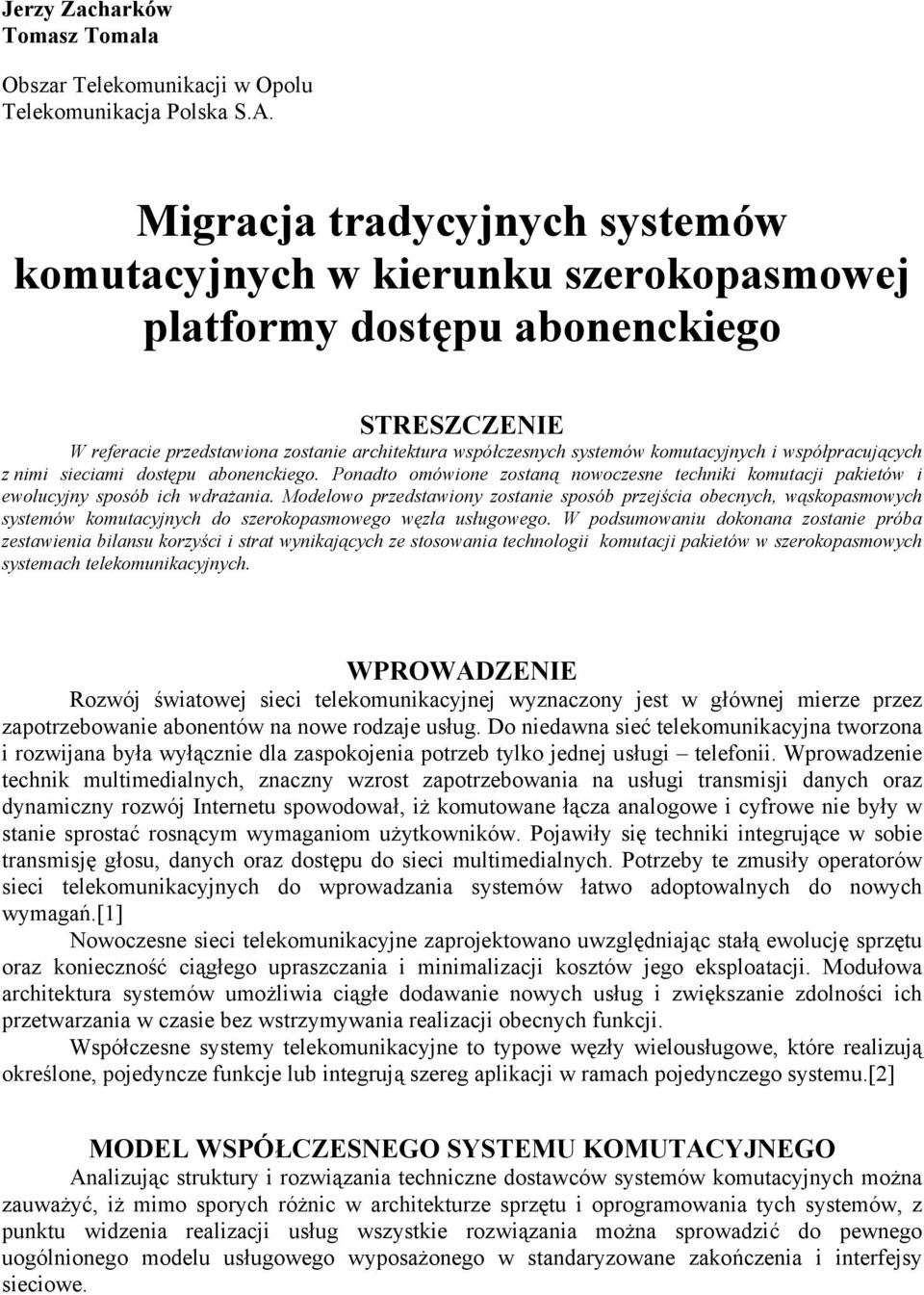 komutacyjnych i współpracujących z nimi sieciami dostępu abonenckiego. Ponadto omówione zostaną nowoczesne techniki komutacji pakietów i ewolucyjny sposób ich wdrażania.