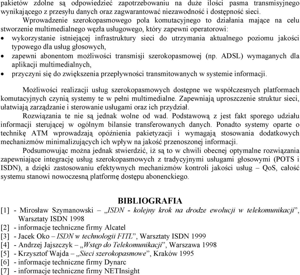 utrzymania aktualnego poziomu jakości typowego dla usług głosowych, zapewni abonentom możliwości transmisji szerokopasmowej (np.