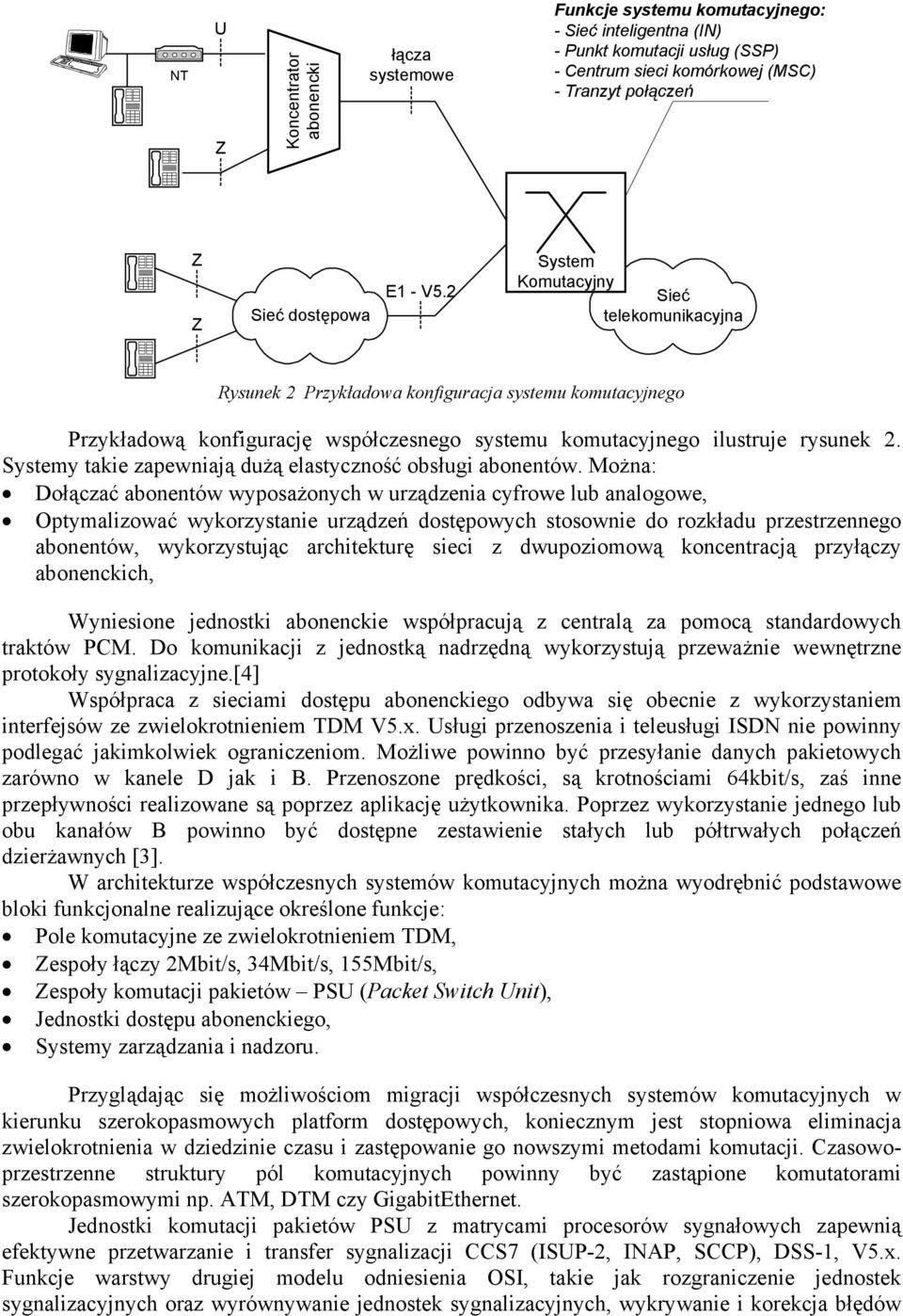 Systemy takie zapewniają dużą elastyczność obsługi abonentów.