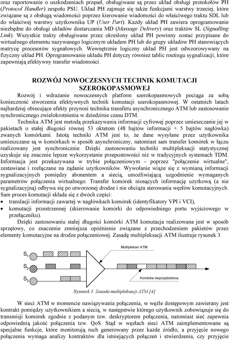 Part). Każdy układ PH zawiera oprogramowanie niezbędne do obsługi układów dostarczania MD (Massage Delivery) oraz traktów SL (Signalling Link).