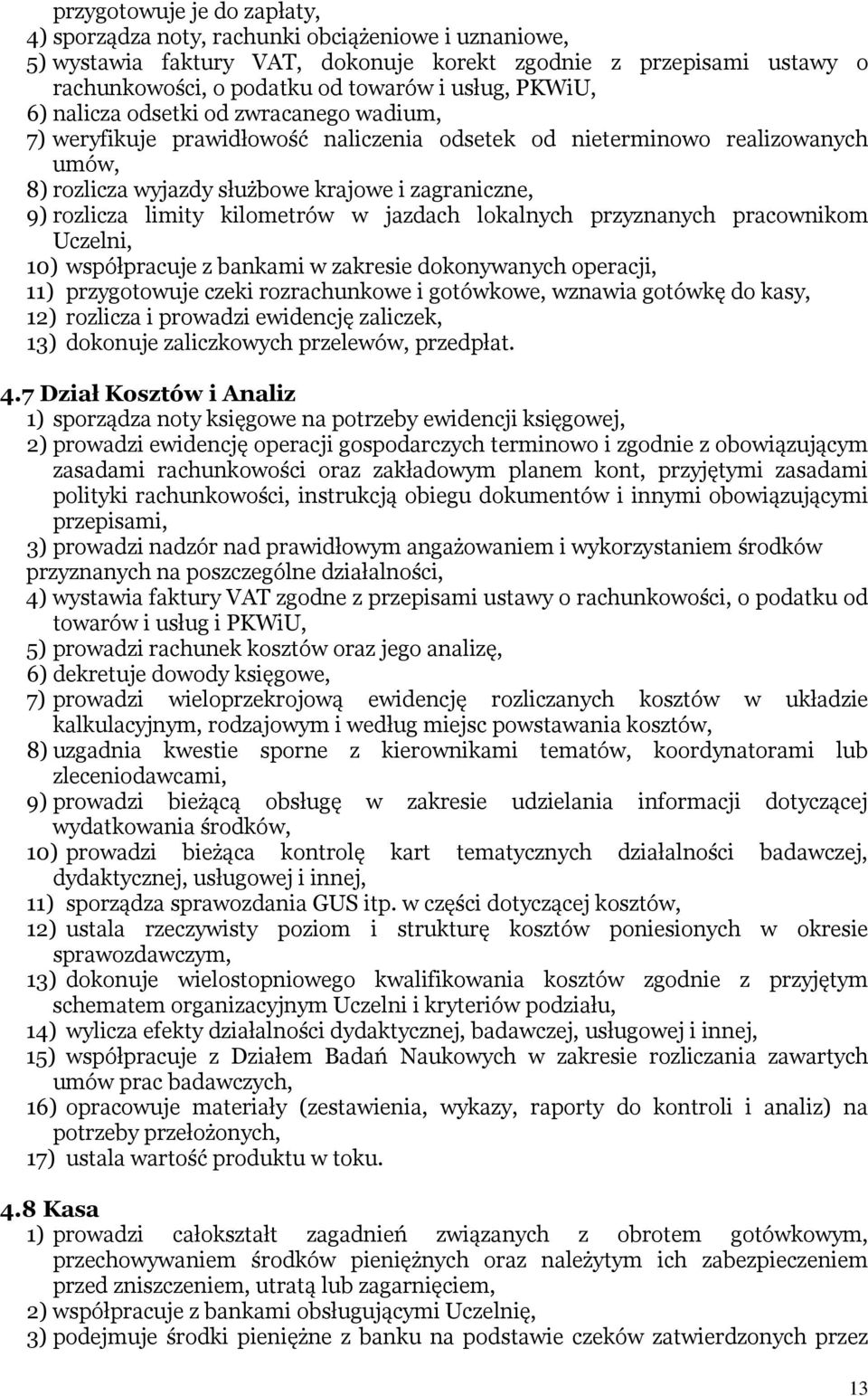 limity kilometrów w jazdach lokalnych przyznanych pracownikom Uczelni, 10) współpracuje z bankami w zakresie dokonywanych operacji, 11) przygotowuje czeki rozrachunkowe i gotówkowe, wznawia gotówkę