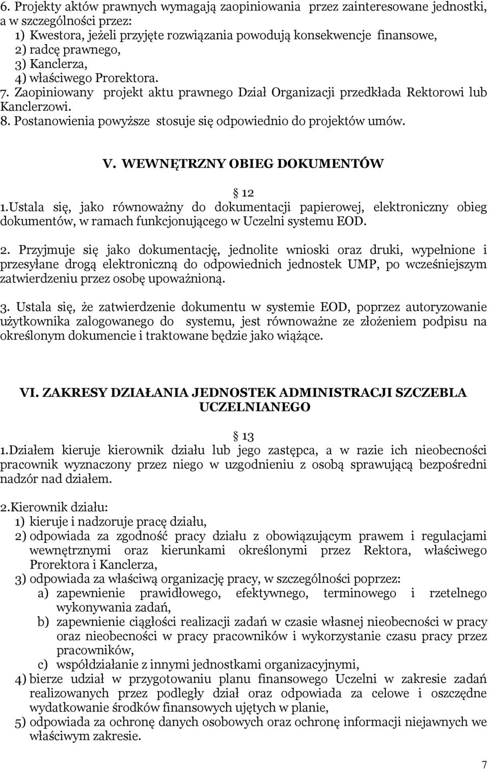 Postanowienia powyższe stosuje się odpowiednio do projektów umów. V. WEWNĘTRZNY OBIEG DOKUMENTÓW 12 1.